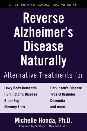 Reverse Alzheimer's Disease Naturally Paperback by Michelle Honda; Foreword by Gary S. Beaufield, MD