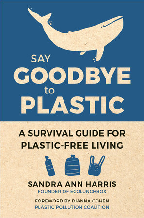 Say Goodbye to Plastic Hardcover by Sandra Ann Harris; Foreword by Dianna Cohen