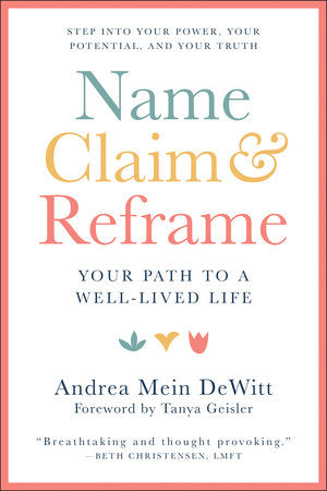 Name, Claim & Reframe Paperback by Andrea Mein DeWitt; Foreword by Tanya Geisler