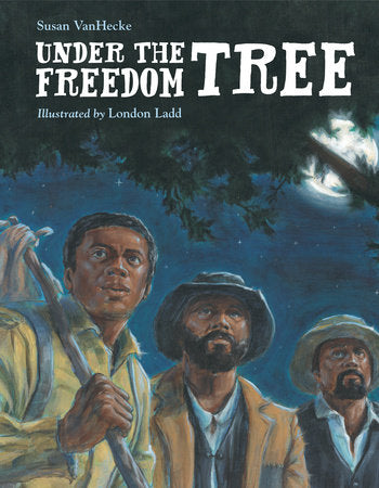 Under the Freedom Tree Paperback by Susan VanHecke (Author); London Ladd (Illustrator)