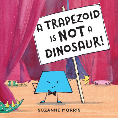 A Trapezoid Is Not a Dinosaur! Paperback by Suzanne Morris (Author/Illustrator)