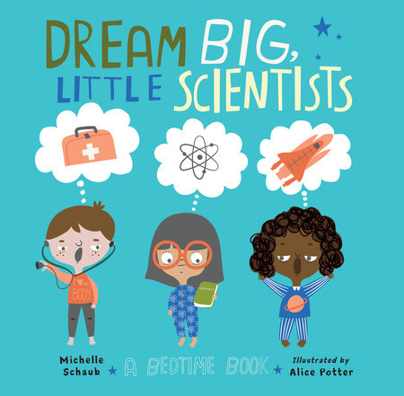 Dream Big, Little Scientists Hardcover by Michelle Schaub (Author); Alice Potter (Illustrator)