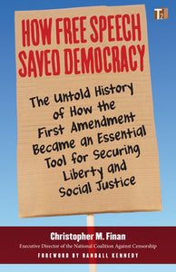 How Free Speech Saved Democracy Paperback by Christopher M. Finan, foreword by Randall Kennedy