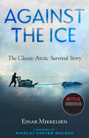 Against the Ice Paperback by Ejnar Mikkelsen, Foreword by Nikolaj Coster-Waldau