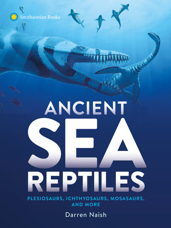 Ancient Sea Reptiles Hardcover by Darren Naish