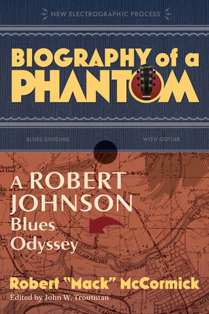 Biography of a Phantom: A Robert Johnson Blues Odyssey Hardcover by Robert Mack McCormick