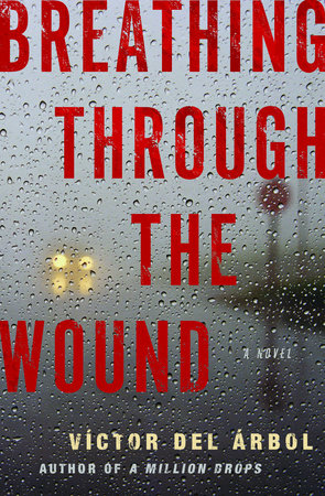 Breathing Through the Wound Paperback by Víctor del Árbol