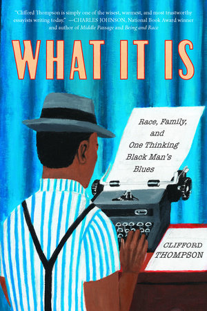 What It Is Hardcover by Clifford Thompson