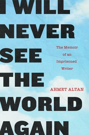 I Will Never See the World Again Paperback by Ahmet Altan