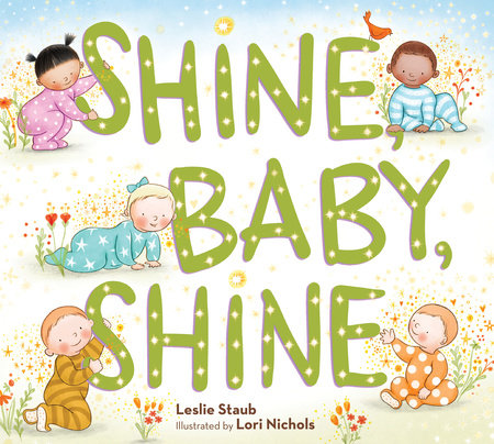 Shine, Baby, Shine Hardcover by Leslie Staub; Illustrated by Lori Nichols