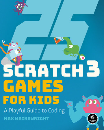 25 Scratch 3 Games for Kids Paperback by Max Wainewright