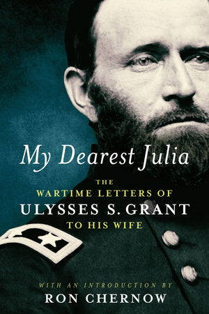 My Dearest Julia: The Wartime Letters of Ulysses S. Grant to His Wife Hardcover by Ulysses S. Grant