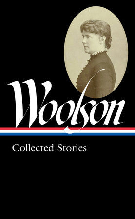 Constance Fenimore Woolson: Collected Stories (LOA #327) Hardcover by Constance Fenimore Woolson
