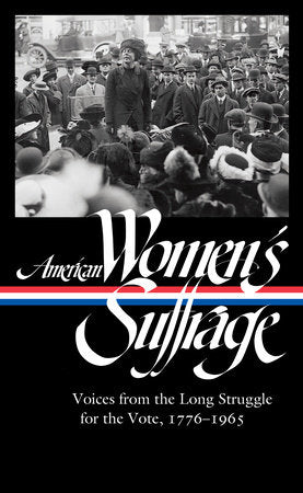American Women's Suffrage: Voices from the Long Struggle for the Vote 1776-1965 (LOA #332) Hardcover by Susan Ware, editor