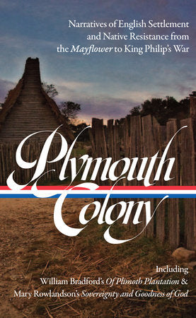 Plymouth Colony: Narratives of English Settlement and Native Resistance from the Mayflower to King Philip's War (LOA #337) Hardcover by Lisa Brooks and Kelly Wisecup, eds.