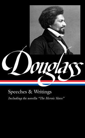 Frederick Douglass: Speeches & Writings (LOA #358) Hardcover by Frederick Douglass / David W. Blight, ed.