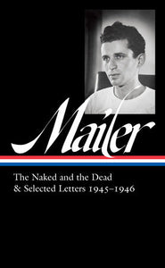 Norman Mailer: The Naked and the Dead & Selected Letters 1945-1946 (LOA #364) Hardcover by Norman Mailer / J. Michael Lennon, editor