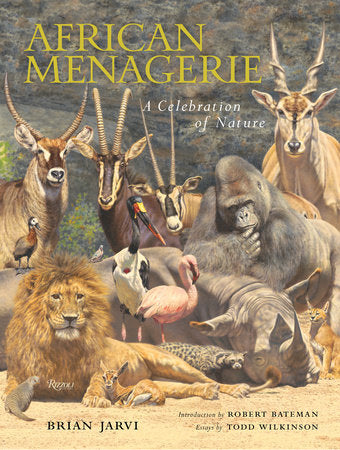 African Menagerie Hardcover by Brian Jarvi; Essays by Todd Wilkinson; Introduction by Robert Bateman