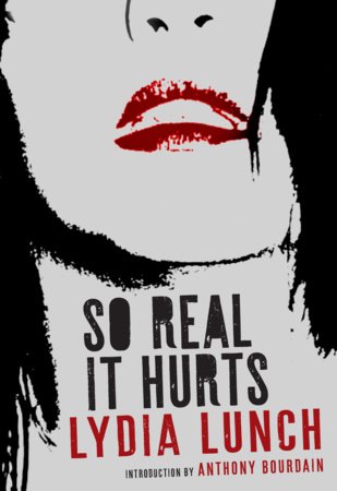 So Real It Hurts Paperback by Lydia Lunch