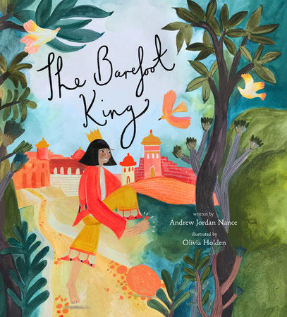 The Barefoot King Hardcover by Andrew Jordan Nance; illustrated by Olivia Holden