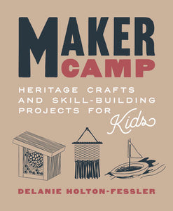 Maker Camp Hardcover by Delanie Holton-Fessler