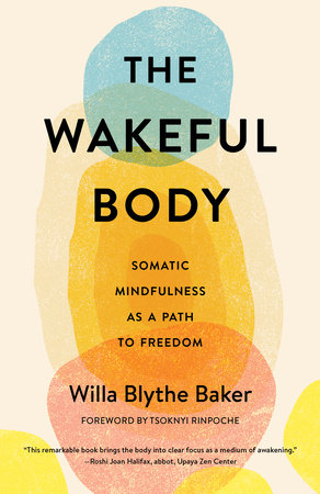 The Wakeful Body Paperback by Willa Blythe Baker; foreword by Tsoknyi Rinpoche