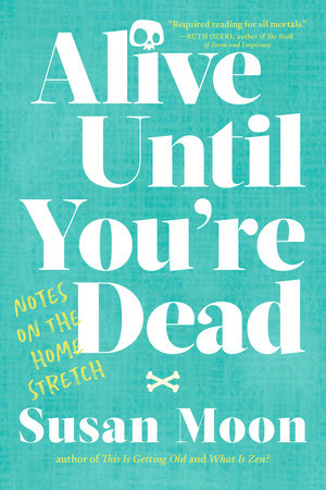 Alive Until You're Dead Paperback by Susan Moon