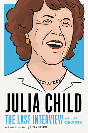 Julia Child: The Last Interview Paperback by Julia Child