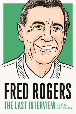 Fred Rogers: The Last Interview Paperback by Fred Rogers