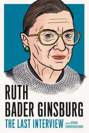 Ruth Bader Ginsburg: The Last Interview Paperback by Ruth Bader Ginsburg