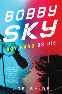 Bobby Sky: Boy Band or Die Paperback by Joe Shine