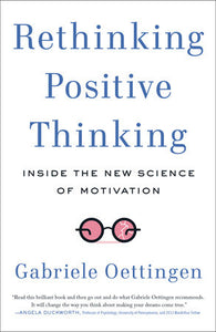 Rethinking Positive Thinking: Inside the New Science of Motivation Paperback by Gabriele Oettingen