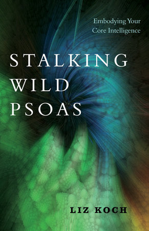 Stalking Wild Psoas Paperback by Liz Koch