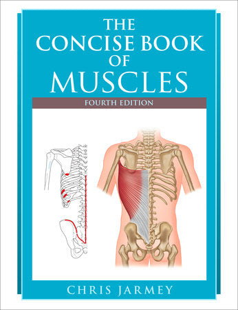 The Concise Book of Muscles, Fourth Edition Paperback by Chris Jarmey