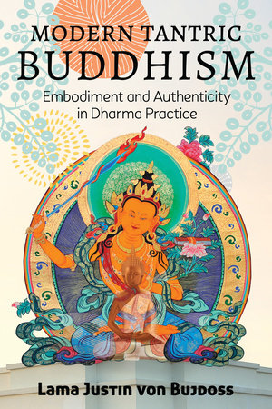Modern Tantric Buddhism Paperback by Justin von Bujdoss