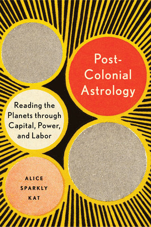 Postcolonial Astrology Paperback by Alice Sparkly Kat