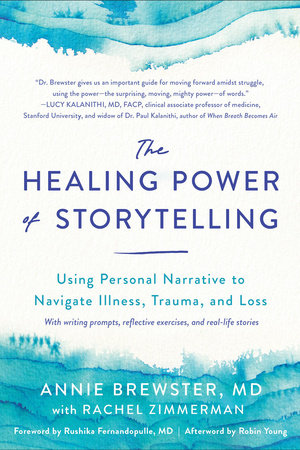 The Healing Power of Storytelling Paperback by Annie Brewster, MD with Rachel Zimmerman; Foreword by Rushika Fernandopulle MD; Afterword by Robin Young