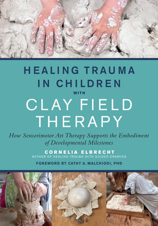 Healing Trauma in Children with Clay Field Therapy Paperback by Cornelia Elbrecht