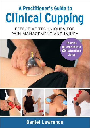 A Practitioner's Guide to Clinical Cupping Paperback by Daniel Lawrence