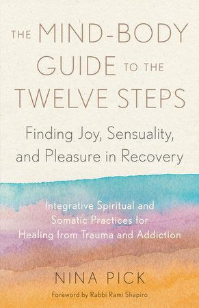 The Mind-Body Guide to the Twelve Steps Paperback by Nina Pick