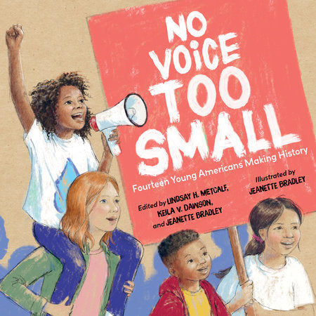 No Voice Too Small Hardcover by Lindsay H. Metcalf (Editor); Keila V. Dawson (Editor); Jeanette Bradley (Editor/ Illustrator)