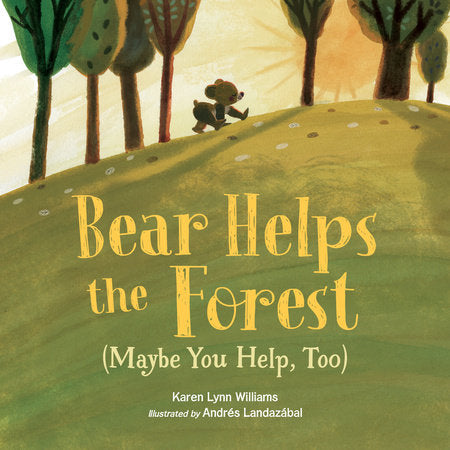 Bear Helps the Forest (Maybe You Help, Too) Hardcover by Karen Lynn Williams (Author); Andrés Landazábal (Illustrator)