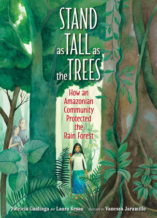 Stand as Tall as the Trees: How an Amazonian Community Protected the Rain Forest Hardcover by Patricia Gualinga