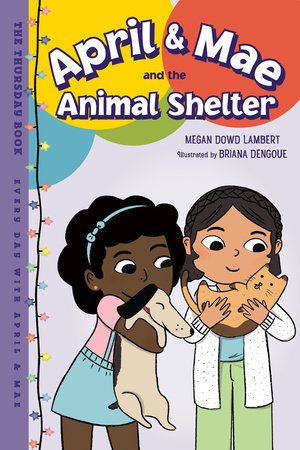 April & Mae and the Animal Shelter: The Thursday Book Hardcover by Megan Dowd Lambert