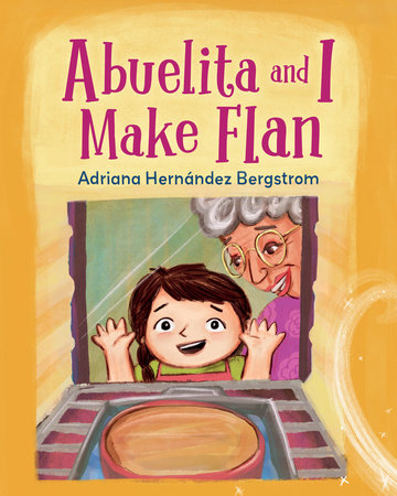 Abuelita and I Make Flan Hardcover by Adriana Hernández Bergstrom (Author/Illustrator)