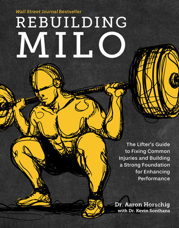 Rebuilding Milo: A Lifter's Guide to Fixing Common Injuries and Building a Strong Foundation for Enhancing Performance Hardcover by Aaron Horschig