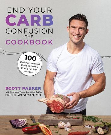 End Your Carb Confusion: The Cookbook Paperback by Scott Parker