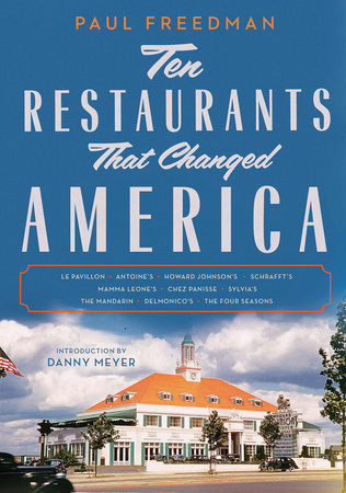 Ten Restaurants That Changed America Paperback by Paul Freedman; Danny Meyer