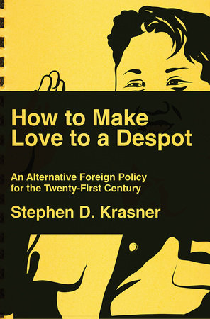 How to Make Love to a Despot Hardcover by Steve D Krasner