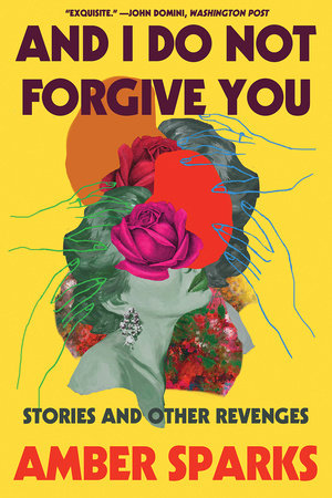 And I Do Not Forgive You Paperback by Amber Sparks